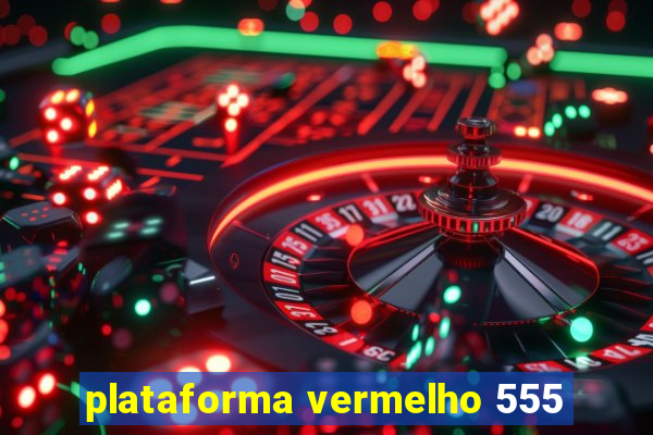 plataforma vermelho 555